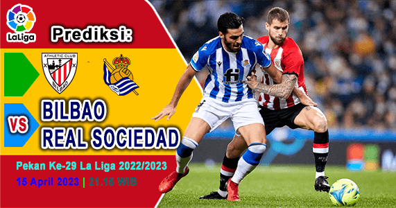 Prediksi Athletic Bilbao vs Real Sociedad pada Pekan Ke-29 Liga Spanyol 2022-2023, 15 April 2023